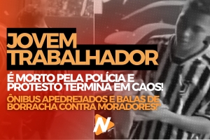 Jovem trabalhador é morto pela polícia e protesto termina em caos
